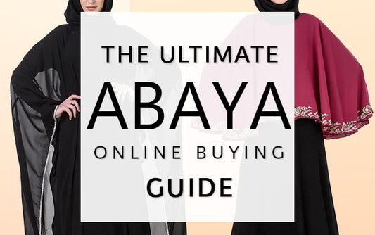 The Ultimate Abaya Buying Guide