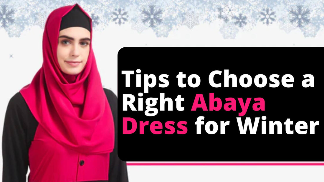 Tips to Choose a Right Abaya for Winter